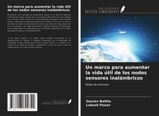 Portada del libro de Un marco para aumentar la vida útil de los nodos sensores inalámbricos