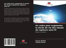 Couverture de Un cadre pour augmenter la durée de vie des nœuds de capteurs sans fil