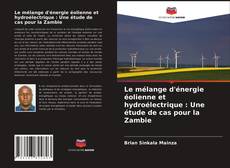 Couverture de Le mélange d'énergie éolienne et hydroélectrique : Une étude de cas pour la Zambie