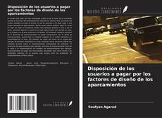 Copertina di Disposición de los usuarios a pagar por los factores de diseño de los aparcamientos