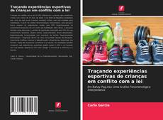 Traçando experiências esportivas de crianças em conflito com a lei kitap kapağı