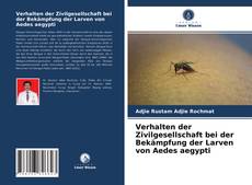 Couverture de Verhalten der Zivilgesellschaft bei der Bekämpfung der Larven von Aedes aegypti