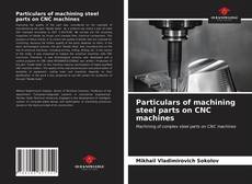 Particulars of machining steel parts on CNC machines的封面