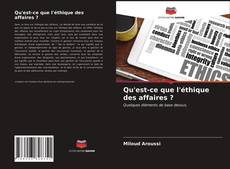 Couverture de Qu'est-ce que l'éthique des affaires ?