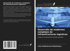 Bookcover of Desarrollo de modernos complejos de infraestructuras logísticas