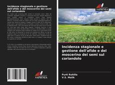 Portada del libro de Incidenza stagionale e gestione dell'afide e del moscerino dei semi sul coriandolo