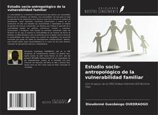 Couverture de Estudio socio-antropológico de la vulnerabilidad familiar