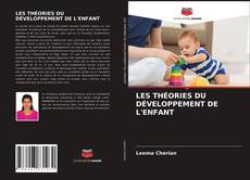 Couverture de LES THÉORIES DU DÉVELOPPEMENT DE L'ENFANT