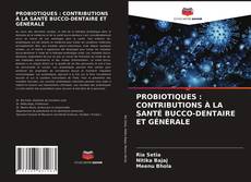 Copertina di PROBIOTIQUES : CONTRIBUTIONS À LA SANTÉ BUCCO-DENTAIRE ET GÉNÉRALE