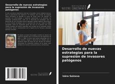 Bookcover of Desarrollo de nuevas estrategias para la supresión de invasores patógenos