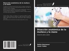 Bookcover of Disección anatómica de la muñeca y la mano