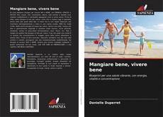 Bookcover of Mangiare bene, vivere bene