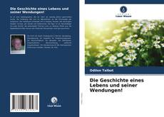 Обложка Die Geschichte eines Lebens und seiner Wendungen!
