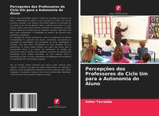 Обложка Percepções dos Professores do Ciclo Um para a Autonomia do Aluno