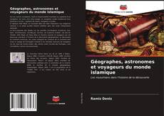 Géographes, astronomes et voyageurs du monde islamique的封面