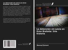 Bookcover of La detención sin juicio en Gran Bretaña: Una historia