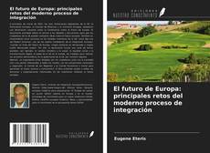 Bookcover of El futuro de Europa: principales retos del moderno proceso de integración