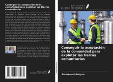 Bookcover of Conseguir la aceptación de la comunidad para explotar las tierras comunitarias