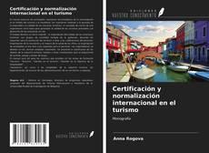 Bookcover of Certificación y normalización internacional en el turismo