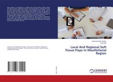 Copertina di Local And Regional Soft Tissue Flaps in Maxillofacial Region