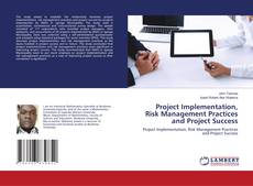 Bookcover of Project Implementation, Risk Management Practices and Project Success