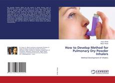 Copertina di How to Develop Method for Pulmonary Dry Powder Inhalers