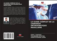 LE GUIDE COMPLET DE LA CHIRURGIE ORTHOGNATIQUE MAXILLAIRE的封面