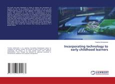 Copertina di Incorporating technology to early childhood learners