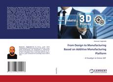 Copertina di From Design to Manufacturing Based on Additive Manufacturing Platform