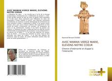AVEC MAMAN VIERGE MARIE, ELEVONS NOTRE COEUR kitap kapağı