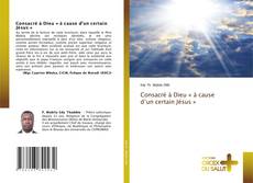 Bookcover of Consacré à Dieu « à cause d’un certain Jésus »