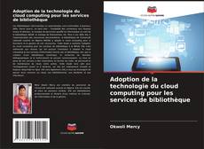 Buchcover von Adoption de la technologie du cloud computing pour les services de bibliothèque