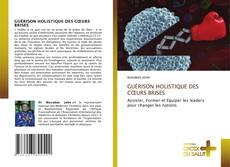 Bookcover of GUÉRISON HOLISTIQUE DES CŒURS BRISES