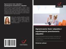 Copertina di Ograniczanie ilości odpadów i zapobieganie powstawaniu odpadów