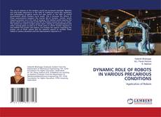 Copertina di DYNAMIC ROLE OF ROBOTS IN VARIOUS PRECARIOUS CONDITIONS