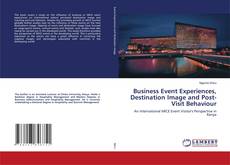 Copertina di Business Event Experiences, Destination Image and Post-Visit Behaviour