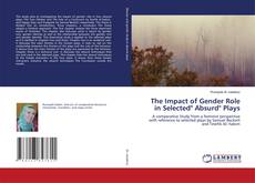 Copertina di The Impact of Gender Role in Selected" Absurd" Plays