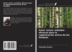 Buchcover von Echar raíces: métodos eficaces para la regeneración activa de los bosques