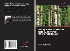 Taking Root: Skuteczne metody aktywnej regeneracji lasów kitap kapağı