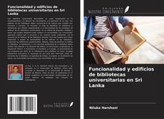 Bookcover of Funcionalidad y edificios de bibliotecas universitarias en Sri Lanka