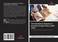 Borítókép a  The Palestinian Question in Brazilian Foreign Policy (2003-2010) - hoz