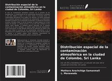 Bookcover of Distribución espacial de la contaminación atmosférica en la ciudad de Colombo, Sri Lanka