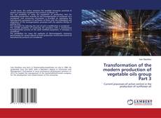 Copertina di Transformation of the modern production of vegetable oils group Part 3