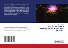 Borítókép a  A Solution Centric Investigation of SP for Brain Diseased - hoz