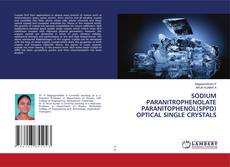 Copertina di SODIUM PARANITROPHENOLATE PARANITOPHENOL(SPPD) OPTICAL SINGLE CRYSTALS