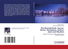 Copertina di The Neanderthals, Asuras, Devas, Harappans, Sudras, Jews and Muslims