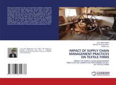 Copertina di IMPACT OF SUPPLY CHAIN MANAGEMENT PRACTICES ON TEXTILE FIRMS