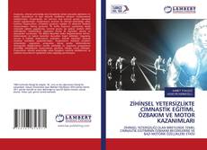 Copertina di ZİHİNSEL YETERSİZLİKTE CİMNASTİK EĞİTİMİ, ÖZBAKIM VE MOTOR KAZANIMLARI