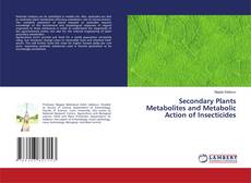 Copertina di Secondary Plants Metabolites and Metabolic Action of Insecticides