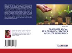 Copertina di CORPORATE SOCIAL RESPONSIBILITY PRACTICES OF SELECT INDIAN MNCs